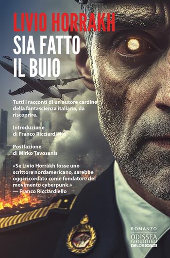 Sia fatto il buio - Livio Horrakh - Libro Delos Digital 2025, Odissea fantascienza | Libraccio.it