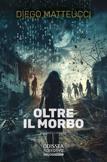 Oltre il morbo - Diego Matteucci - Libro Delos Digital 2025, Odissea. Narrativa | Libraccio.it