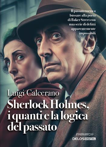 Sherlock Holmes, i quanti e la logica del passato - Luigi Calcerano - Libro Delos Digital 2025 | Libraccio.it