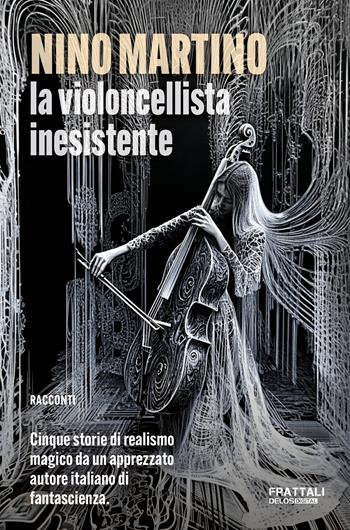 La violoncellista inesistente - Nino Martino - Libro Delos Digital 2025, Frattali | Libraccio.it