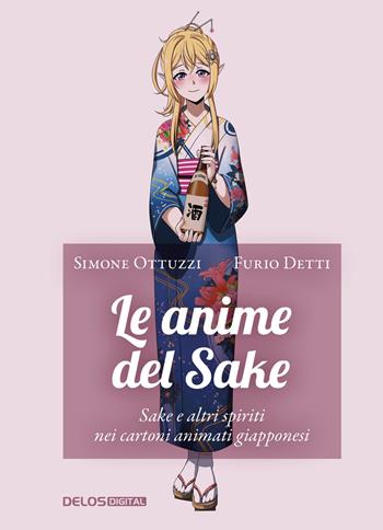 Le anime del Sake - Simone Ottuzzi, Furio Detti - Libro Delos Digital 2025, Convoy. Saggi | Libraccio.it