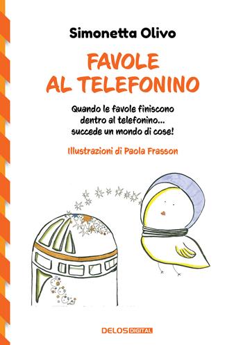 Favole al telefonino. Quando le favole finiscono dentro al telefonino...succede un mondo di cose! - Simonetta Olivo - Libro Delos Digital 2025, TukTuk | Libraccio.it