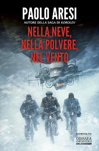 Nella neve, nella polvere, nel vento - Paolo Aresi - Libro Delos Digital 2025, Odissea fantascienza | Libraccio.it