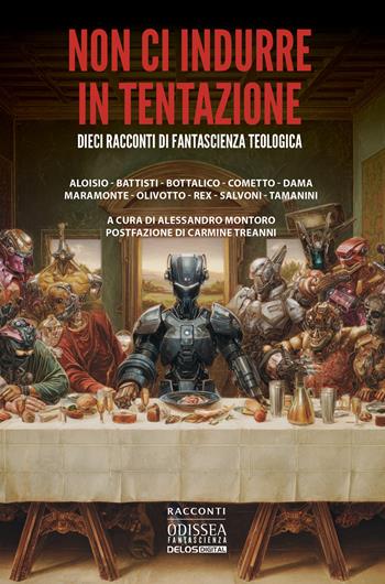 Non ci indurre in tentazione. Dieci racconti di fantascienza teologica - Maurizio Cometto, Furio Lc Rex, Alfonso Dama - Libro Delos Digital 2026, Odissea fantascienza | Libraccio.it