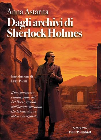 Dagli archivi di Sherlock Holmes - Anna Astarita - Libro Delos Digital 2026, Sherlockiana investigazioni | Libraccio.it