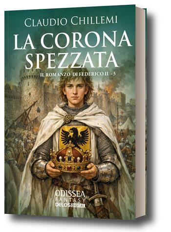 La corona spezzata. Il romanzo di Federico II. Vol. 3 - Claudio Chillemi - Libro Delos Digital 2026, Odissea. Fantasy | Libraccio.it