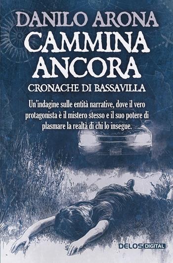 Cammina ancora. Cronache di Bassavilla - Danilo Arona - Libro Delos Digital 2026, I libri di Innsmouth | Libraccio.it