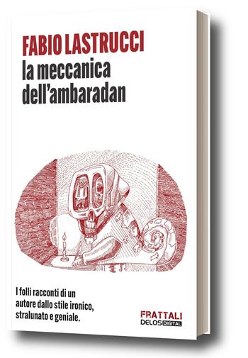 La meccanica dell'ambaradan - Fabio Lastrucci - Libro Delos Digital 2026 | Libraccio.it