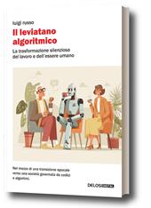Il leviatano algoritmico. La trasformazione silenziosa del lavoro e dell'essere umano