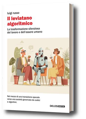 Il leviatano algoritmico. La trasformazione silenziosa del lavoro e dell'essere umano - Luigi Russo - Libro Delos Digital 2026, Convoy. Saggi | Libraccio.it