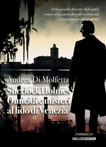 Sherlock Holmes. Omicidi e misteri al Lido di Venezia - Andrea Di Molfetta - Libro Delos Digital 2026, Sherlockiana investigazioni | Libraccio.it