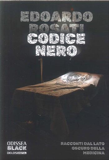 Codice Nero. Racconti dal lato oscuro della medicina - Edoardo Rosati - Libro Delos Digital 2026, Odissea black | Libraccio.it