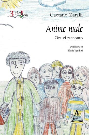 Anime nude. Ora vi racconto - Gaetano Zaralli - Libro Aracne 2017, Theopraxis | Libraccio.it