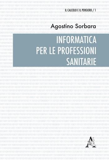 Informatica per le professioni sanitarie - Agostino Sorbara - Libro Aracne 2017, Il calcolo del pensiero | Libraccio.it