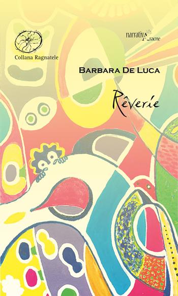 Rêverie - Barbara De Luca - Libro Aracne 2017, Ragnatele | Libraccio.it