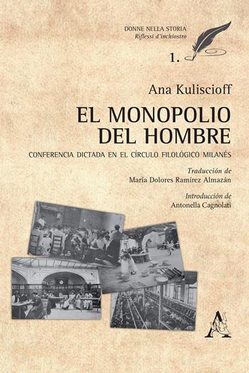 El monopolio del hombre. Conferencia dictada en el Circulo Filológico Milanés - Anna Kuliscioff - Libro Aracne 2017, Donne nella storia | Libraccio.it