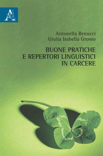 Buone pratiche e repertori linguistici in carcere - Antonella Benucci, Giulia Isabella Grosso - Libro Aracne 2017 | Libraccio.it