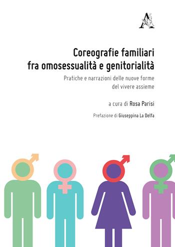 Coreografie familiari fra omosessualità e genitorialità. Pratiche e narrazioni delle nuove forme del vivere assieme  - Libro Aracne 2017, Asterischi | Libraccio.it