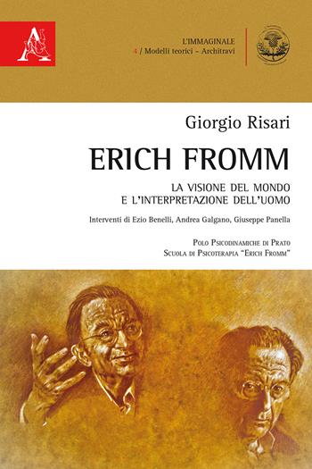 Erich Fromm. La visione del mondo e l'interpretazione dell'uomo - Giorgio Risari - Libro Aracne 2017, L'immaginale. Sezione Architravi | Libraccio.it