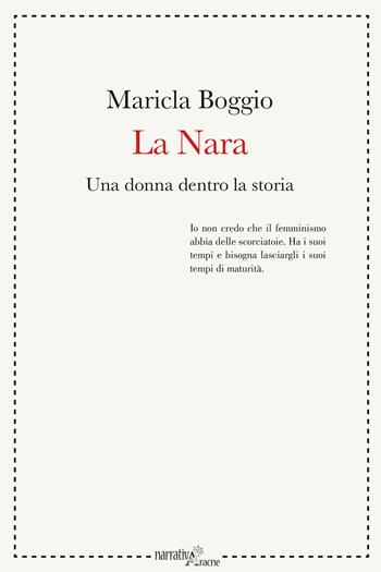 La Nara. Una donna dentro la storia - Maricla Boggio - Libro Aracne 2017, NarrativAracne | Libraccio.it