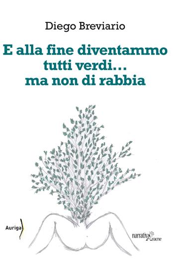 E alla fine diventammo tutti verdi… ma non di rabbia - Diego Breviario - Libro Aracne 2017, Auriga | Libraccio.it