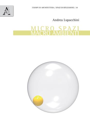 Micro spazi. Marco ambienti - Andrea Lupacchini - Libro Aracne 2017, Esempi di architettura | Libraccio.it