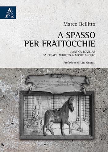 A spasso per Frattocchie. L'antica Bovillae da Cesare Augusto a Michelangelo - Marco Bellitto - Libro Aracne 2017 | Libraccio.it