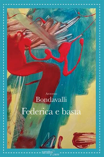Federica e basta - Antonio Bondavalli - Libro Aracne 2017, NarrativAracne | Libraccio.it