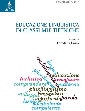 Educazione linguistica in classi multietniche. Atti del convegno (Udine-Malta, 2014)  - Libro Aracne 2017, Quaderni di base | Libraccio.it
