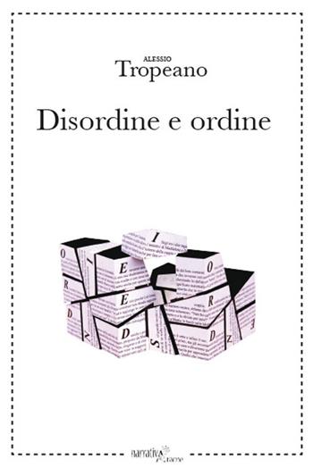 Disordine e ordine - Alessio Tropeano - Libro Aracne 2017, NarrativAracne | Libraccio.it
