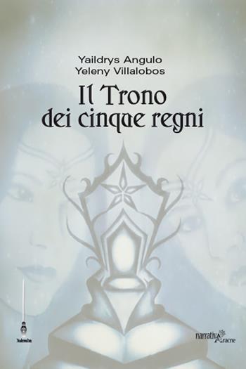 Il trono dei cinque regni - Yaildrys Angulo, Yeleny Villalobos - Libro Aracne 2017, Diadematus | Libraccio.it