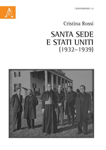 Santa Sede e Stati Uniti (1932-1939) - Cristina Rossi - Libro Aracne 2017, Mappamondi | Libraccio.it