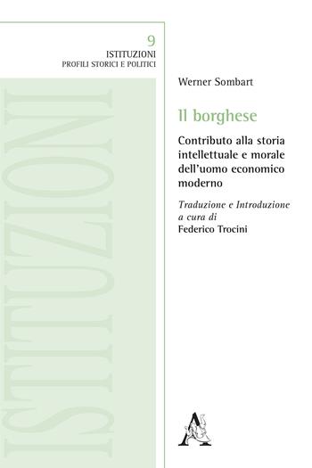 Il borghese. Contributo alla storia intellettuale e morale dell'uomo economico moderno - Werner Sombart - Libro Aracne 2017, Istituzioni | Libraccio.it