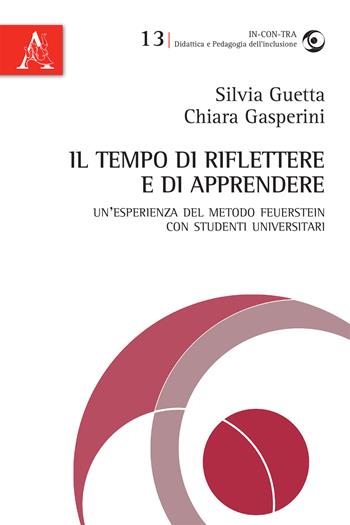 Il tempo di riflettere e di apprendere. Un'esperienza del metodo Feuerstein con studenti universitari - Silvia Guetta, Chiara Gasperini - Libro Aracne 2017, In-con-tra | Libraccio.it