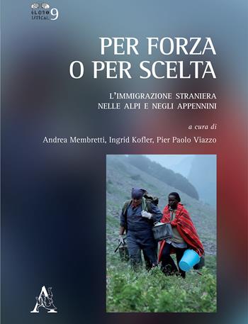 Per forza o per scelta. L'immigrazione straniera nelle alpi e negli appennini  - Libro Aracne 2017, Globolitical | Libraccio.it