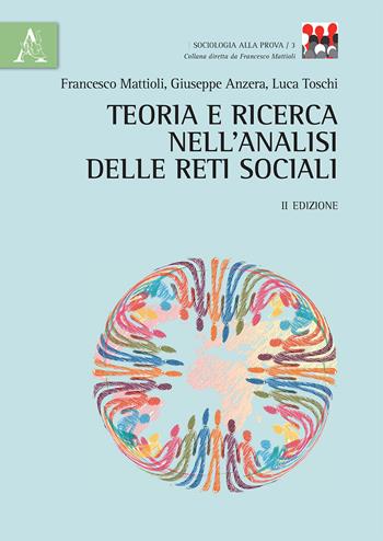 Teoria e ricerca nell'analisi delle reti sociali - Francesco Mattioli, Giuseppe Anzera, Luca Toschi - Libro Aracne 2017, Sociologia alla prova | Libraccio.it