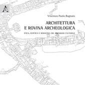 Architettura e rovina archeologica. Etica, estetica e semantica del paesaggio culturale