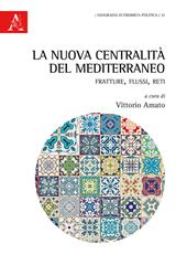 La nuova centralità del Mediterraneo. Fratture, flussi, reti