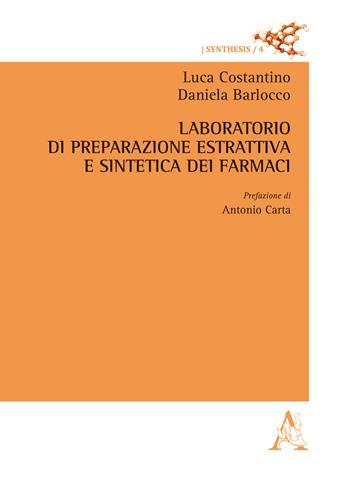 Laboratorio di preparazione estrattiva e sintetica dei farmaci - Luca Costantino, Daniela Barlocco - Libro Aracne 2017, Synthesis. Il farmaco e la sua chimica | Libraccio.it