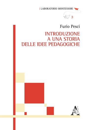Introduzione a una storia delle idee pedagogiche - Furio Pesci - Libro Aracne 2017, Laboratorio Montessori | Libraccio.it