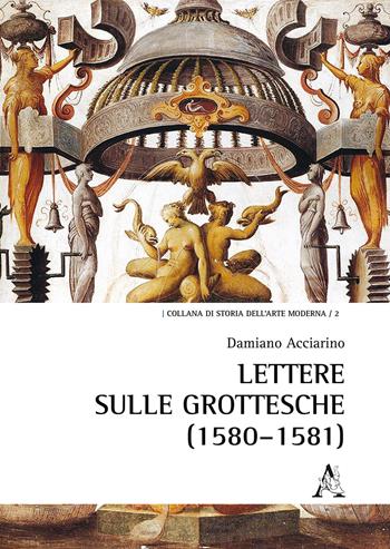 Lettere sulle grottesche (1580-1581) - Damiano Acciarino - Libro Aracne 2018, Storia dell'arte moderna | Libraccio.it