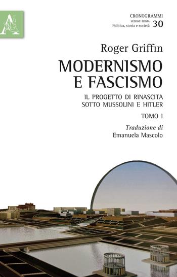 Modernismo e fascismo. Il progetto di rinascita sotto Mussolini e Hitler. Opera completa - Roger Griffin - Libro Aracne 2018, Cronogrammi | Libraccio.it