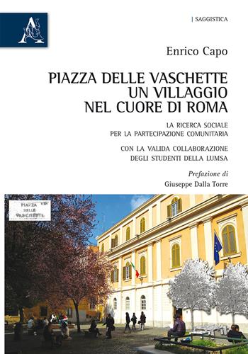 Piazza delle Vaschette, un villaggio nel cuore di Roma. La ricerca sociale per la partecipazione comunitaria - Enrico Capo - Libro Aracne 2018 | Libraccio.it