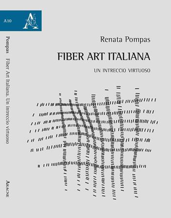 Fiber Art Italiana. Un intreccio virtuoso - Renata Pompas - Libro Aracne 2017 | Libraccio.it