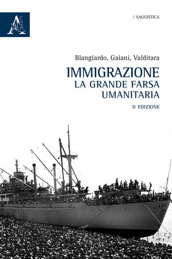 Immigrazione. La grande farsa umanitaria - Gian Carlo Blangiardo, Gianandrea Gaiani, Giuseppe Valditara - Libro Aracne 2017 | Libraccio.it