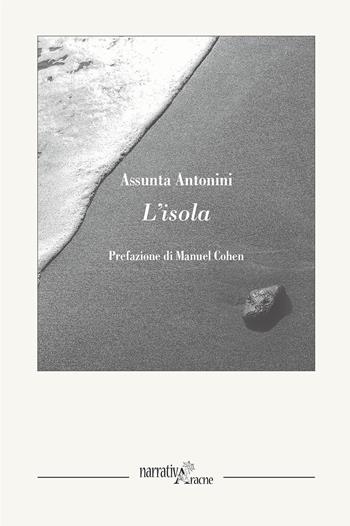 L' isola - Assunta Antonini - Libro Aracne 2018, NarrativAracne | Libraccio.it