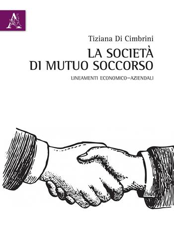 La società di mutuo soccorso. Lineamenti economico-aziendali - Tiziana Di Cimbrini - Libro Aracne 2018 | Libraccio.it