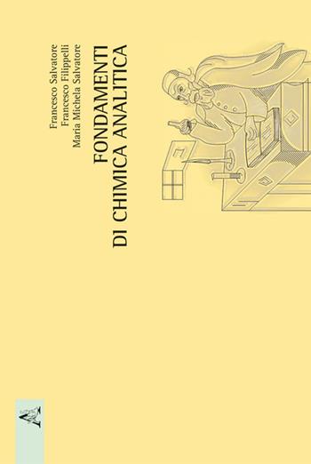 Fondamenti di chimica analitica - Francesco Filippelli, Francesco Salvatore, Maria Michela Salvatore - Libro Aracne 2018 | Libraccio.it