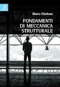 Fondamenti di meccanica strutturale - Marco Gherlone - Libro Aracne 2018 | Libraccio.it