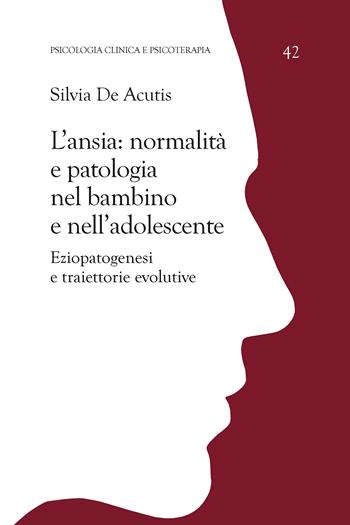L' ansia: normalità e patologia nel bambino e nell'adolescente. Eziopatogenesi e traiettorie evolutive - Silvia De Acutis - Libro Aracne 2018, Psicologia clinica e psicoterapia | Libraccio.it